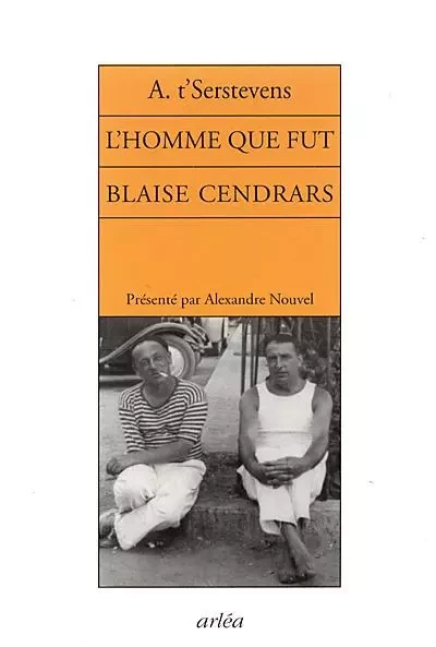 L'Homme que fut Blaise Cendrars - Albert T'Serstevens - Arlea