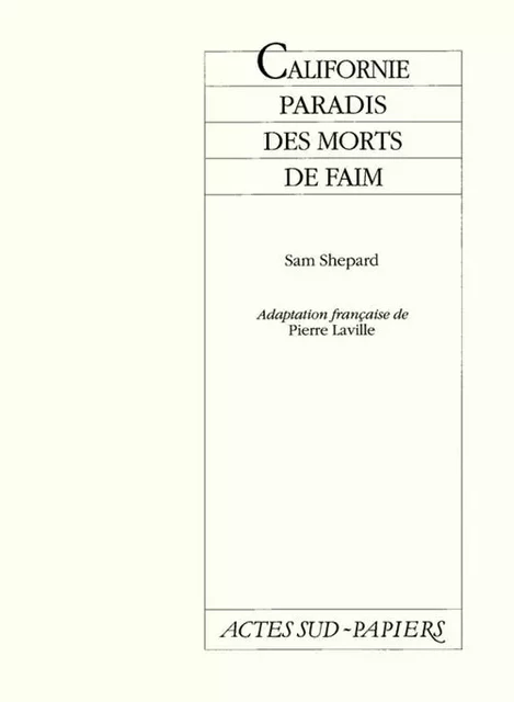 Californie, Paradis des morts de faim - Sam Shepard - ACTES SUD