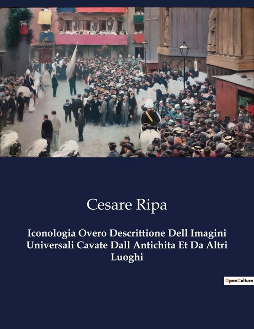 Iconologia Overo Descrittione Dell Imagini Universali Cavate Dall Antichita Et Da Altri Luoghi - Cesare Ripa - CULTUREA