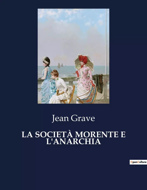 LA SOCIETÀ MORENTE E L'ANARCHIA - Jean Grave - CULTUREA