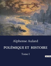 POLÉMIQUE ET  HISTOIRE