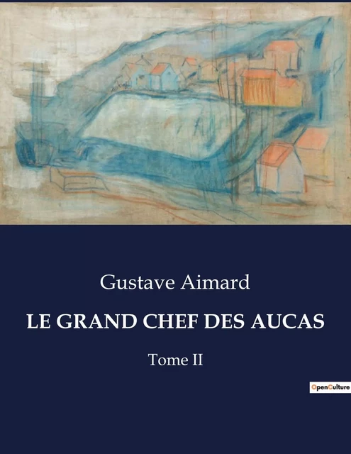 LE GRAND CHEF DES AUCAS - Gustave Aimard - CULTUREA