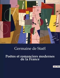 Poètes et romanciers modernes de la France