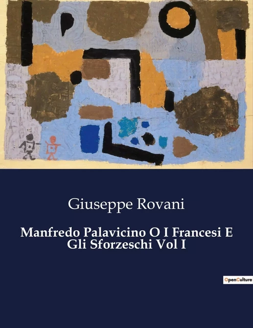 Manfredo Palavicino O I Francesi E Gli Sforzeschi Vol I - Giuseppe Rovani - CULTUREA