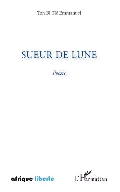 Sueur de lune - Tié Emmanuel Toh Bi - Editions L'Harmattan