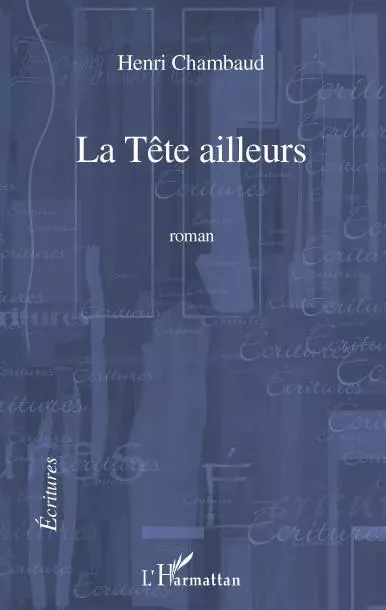 La Tête ailleurs - Henri Chambaud - Editions L'Harmattan