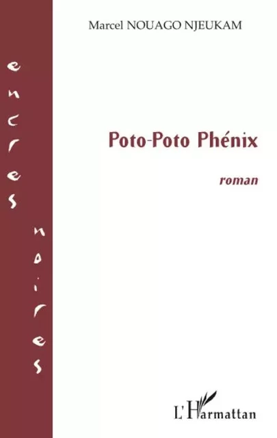 Poto-Poto Phénix - Marcel Nouago Njeukam - Editions L'Harmattan