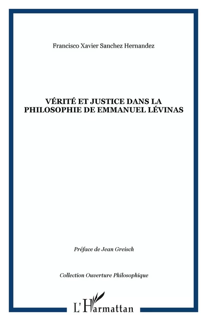 Vérité et justice dans la philosophie de Emmanuel Lévinas - Francisco Xavier Sanchez Hernandez - Editions L'Harmattan