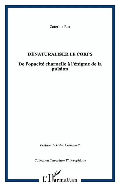 Dénaturaliser le corps - Caterina Rea - Editions L'Harmattan