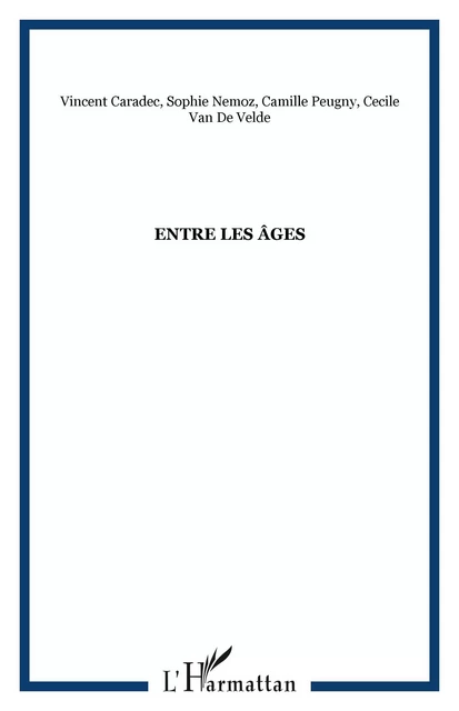 Entre les âges - Camille Peugny, Vincent Caradec, Cécile Van de Velde, Sophie Nemoz - Editions L'Harmattan