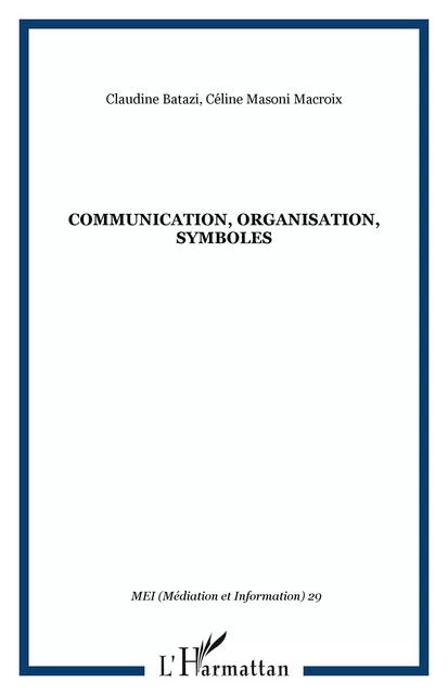 Communication, organisation, symboles - Céline Masoni Macroix, Claudine Batazi - Editions L'Harmattan