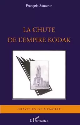 La chute de l'empire Kodak - François Sauteron - Editions L'Harmattan