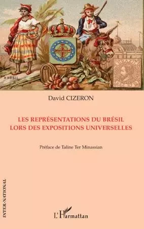 Représentations du Brésil lors des expositions universelles - David Cizeron - Editions L'Harmattan