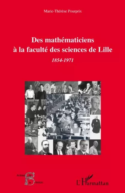 Des mathématiciens à la faculté des sciences de Lille (1854-1971) - Marie-Thérèse Pourprix - Editions L'Harmattan