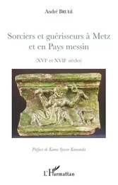 Sorciers et guérisseurs à Metz et en Pays messin