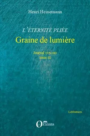 L'éternité pliée. Tome III - Henri Heinemann - Editions Orizons