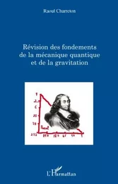 Révision des fondements de la mécanique quantique et de la gravitation