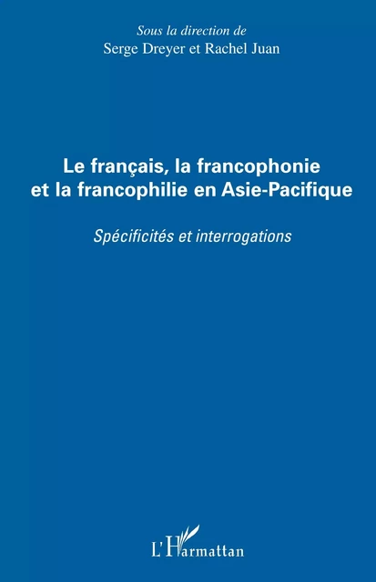 Le français, la francophonie et la francophilie en Asie-Pacifique -  - Editions L'Harmattan