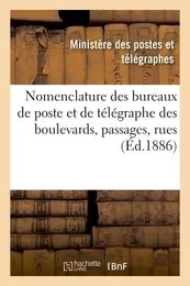 Nomenclature des bureaux de poste et de télégraphe des boulevards, passages, rues, etc.