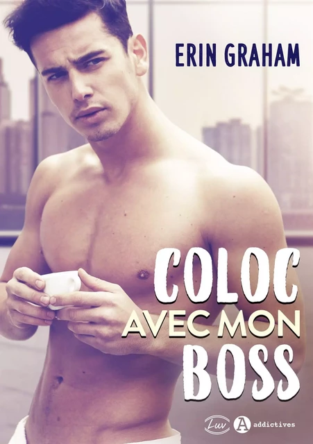 Coloc avec mon boss - Erin Graham - ADDICTIVES