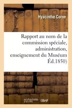 Rapport au nom de la commission spéciale instituée par M. le ministre de l'Instruction - Hyacinthe Corne - HACHETTE BNF