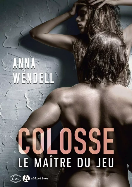 Colosse - Le Maître du Jeu - Anna Wendell - ADDICTIVES