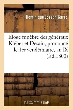 Eloge funèbre des généraux Kléber et Desain, prononcé le 1er vendémiaire, - Dominique Joseph Garat - HACHETTE BNF