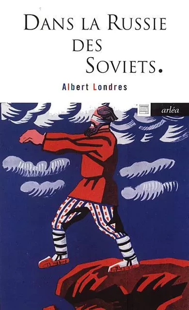 Dans la Russie des Soviets - Albert Londres - Arlea