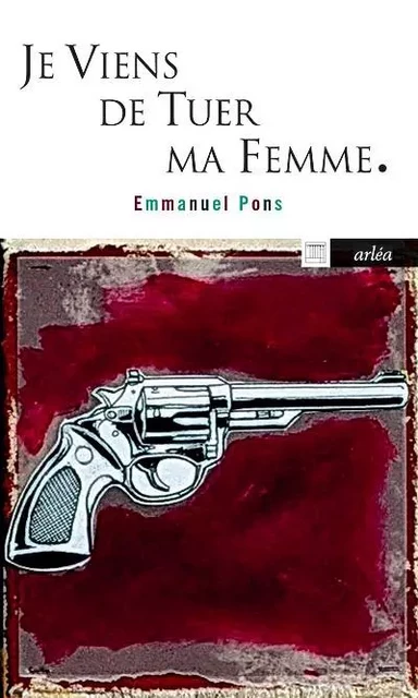 Je viens de tuer ma femme - EMMANUEL PONS - Arlea