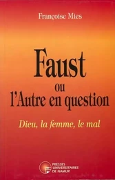 FAUST OU L'AUTRE EN QUESTION - DIEU, LA FEMME, LE MAL