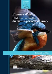 PLUMES D'AZUR. HISTOIRE NATURELLE DU MARTIN-PECHEUR D'EUROPE