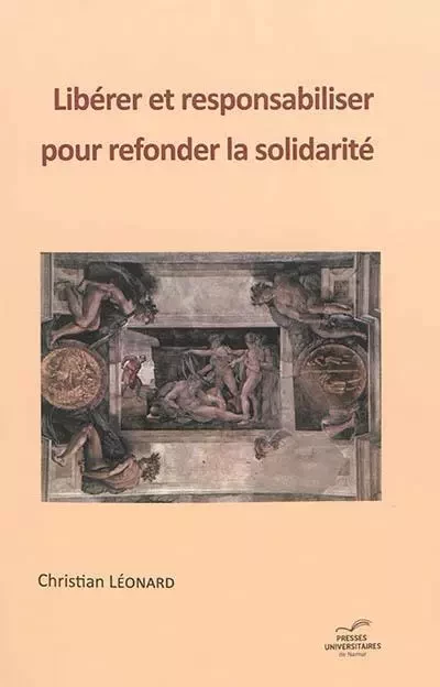 LIBERER ET RESPONSABILISER POUR REFONDER LA SOLIDARITE -  LEONARD CHRISTIAN - PU NAMUR