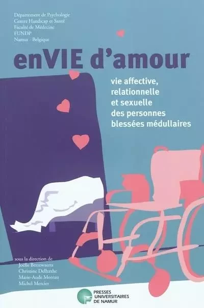 ENVIE D AMOUR, VIE AFFECTIVE, RELATIONNELLE ET SEXUELLE DES PERSONNES BLESSEES MEDULLAIRE -  - PU NAMUR