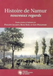 HISTOIRE DE NAMUR. NOUVEAUX REGARDS