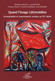 QUAND L'IMAGE (DE)MOBILISE. ICONOGRAPHIE ET MOUVEMENTS SOCIAUX AU XXE SIECLE