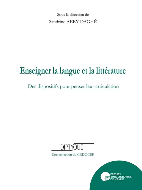 ENSEIGNER LA LANGUE ET LA LITTERATURE : DES DISPOSITIFS POUR PENSER LEUR ARTICULATION -  AEBY DAGHE S. - PU NAMUR