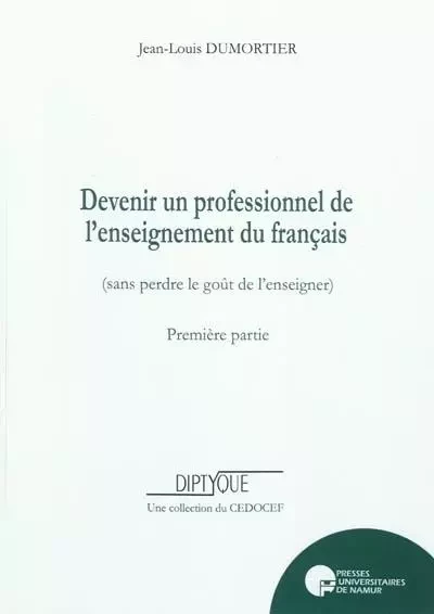 DEVENIR UN PROFESSIONNEL DE L'ENSEIGNEMENT DU FRANCAIS (SANS PERDRE LE GOUT DE L'ENSEIGNER) -  DUMORTIER JL - PU NAMUR