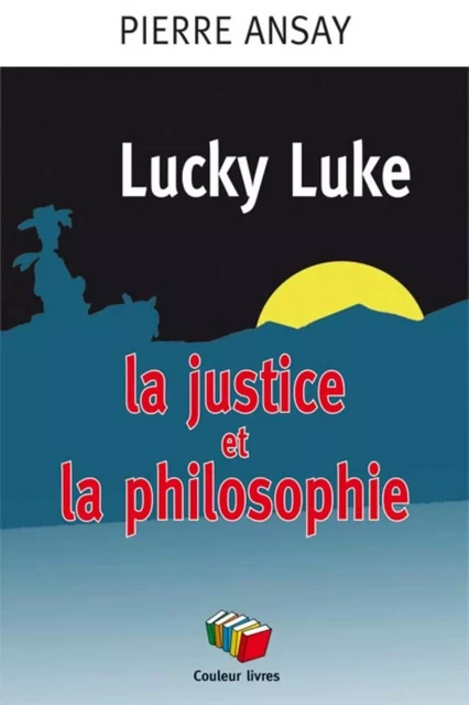 LUCKY LUKE LA JUSTICE ET LA PHILOSOPHIE -  PIERRE ANSAY - COULEUR LIVRES