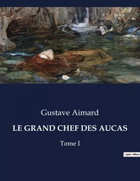 LE GRAND CHEF DES AUCAS