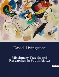 Missionary Travels and Researches in South Africa