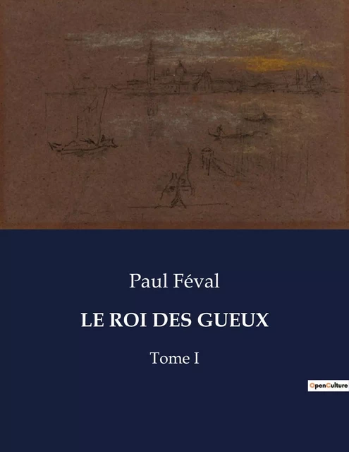 LE ROI DES GUEUX - Paul Féval - CULTUREA