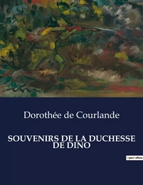 SOUVENIRS DE LA DUCHESSE DE DINO