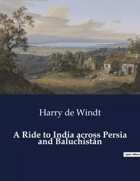 A Ride to India across Persia and Baluchistán