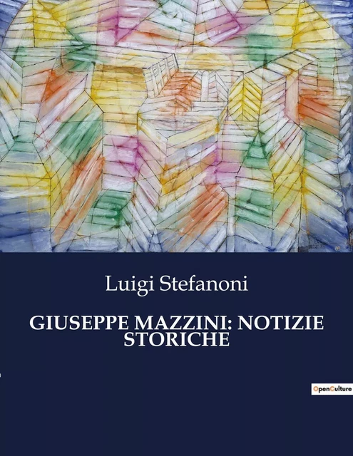 GIUSEPPE MAZZINI: NOTIZIE STORICHE - Luigi Stefanoni - CULTUREA