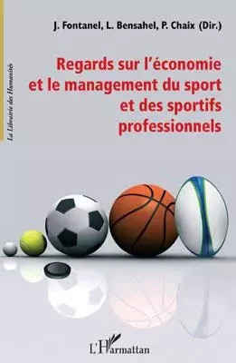 Regards sur l'économie et le management du sport et des sportifs professionnels -  Fontanel jacques****, Pierre Chaix, L. Bensahel - Editions L'Harmattan