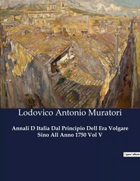 Annali D Italia Dal Principio Dell Era Volgare Sino All Anno 1750 Vol V