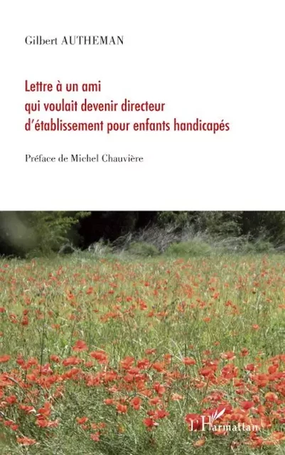 Lettre à un ami qui voulait devenir directeur d'établissement pour enfants handicapés - Gilbert Autheman - Editions L'Harmattan