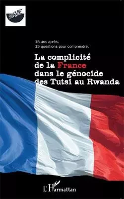 La complicité de la France dans le génocide des Tutsi au Rwanda -  Survie - Editions L'Harmattan