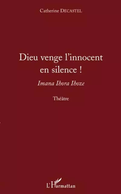 Dieu venge l'innocent en silence ! - Catherine Decastel - Editions L'Harmattan