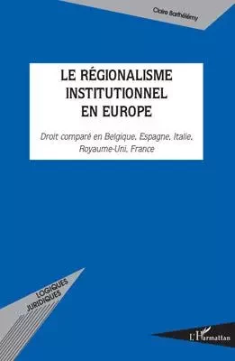 Le régionalisme institutionnel en Europe - Claire Barthélémy - Editions L'Harmattan